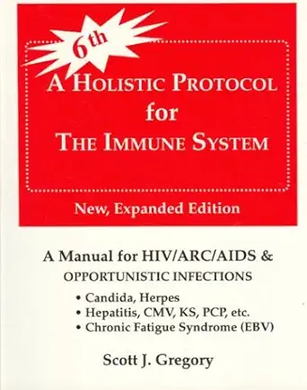 a holistic protocol for the immune system hiv/arc/aids candidiasis chronic fatigue syndrome herpes and other