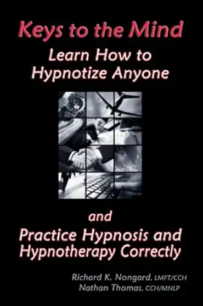 keys to the mind learn how to hypnotize anyone and practice hypnosis and hypnotherapy correctly 1st edition