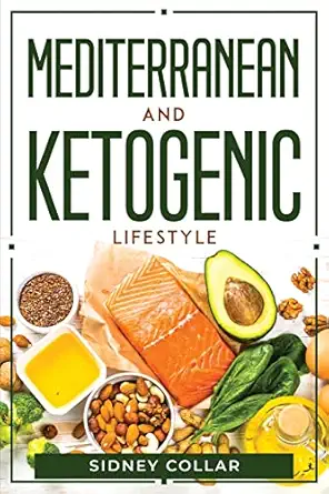 mediterranean and ketogenic lifestyle 1st edition sidney collar 1804770183, 978-1804770184