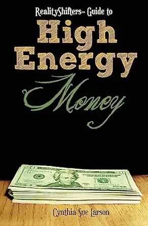 realityshifters guide to high energy money 1st edition cynthia sue larson 1456465627, 978-1456465629