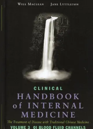 clinical handbook of internal medicine qi blood fluid channels v 3 the treatment of disease with traditional