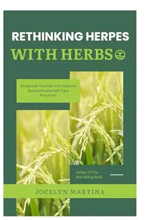 rethinking herpes with herbs empower yourself with natural solutions and self care practices 1st edition