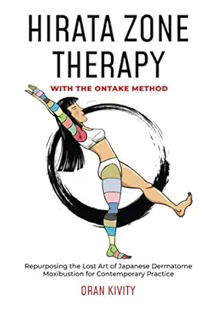 hirata zone therapy with the ontake method repurposing the lost art of japanese dermatome moxibustion for