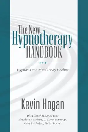 the new hypnotherapy handbook hypnosis and mind/body healing 1st edition kevin hogan ,kathy hume gray