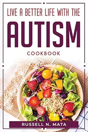 live a better life with the autism cookbook 1st edition russell n mata 1804770175, 978-1804770177