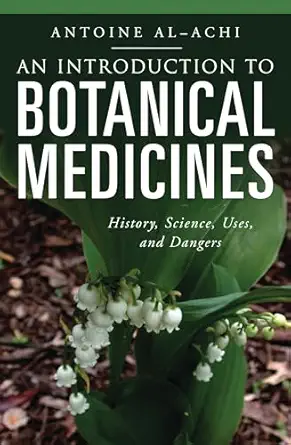 an introduction to botanical medicines history science uses and dangers 1st edition antoine al achi