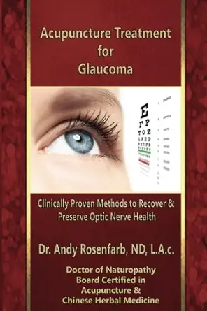 acupuncture treatment for glaucoma 1st edition dr andy rosenfarb 1978383827, 978-1978383821