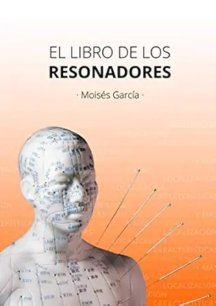 el libro de los resonadores indicaciones caractera sticas significado alka mico etc 1st edition moisa s garca
