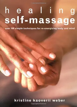 healing self massage over 100 simple techniques for re energizing body and mind 1st edition kristine kaoverii