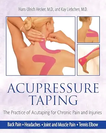 acupressure taping the practice of acutaping for chronic pain and injuries 1st edition hans ulrich hecker m d