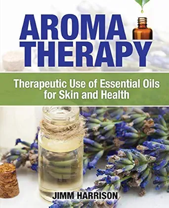 aromatherapy therapeutic use of essential oils for skin and health 1st edition jimm harrison 0986353914,