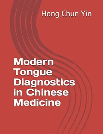 modern tongue diagnostics in chinese medicine 1st edition hong chun yin 1717777058, 978-1717777058