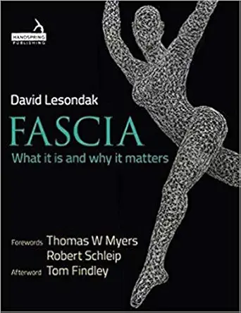 fascia what it is and why it matters 1st edition david lesondak ,ph d findley, thomas w , m d ,thomas w myers
