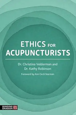 ethics for acupuncturists 1st edition dr kathy robinson ,dr christina velderman 1839976934, 978-1839976933