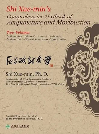 shi xuemins comprehensive textbook of acupuncture and moxibustion volumes 1and 2 1st edition ph d xue min,