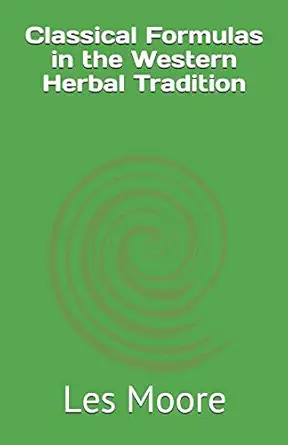 classical formulas in the western herbal tradition 1st edition les moore 0974204900, 978-0974204901