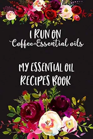 i run on coffee+essential oils my essential oil recipes book essential oil recipes journal to keep log and