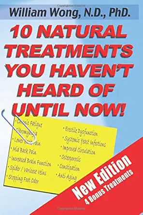 10 natural treatments you havent heard of until now 1st edition dr william wong 1892264226, 978-1892264220