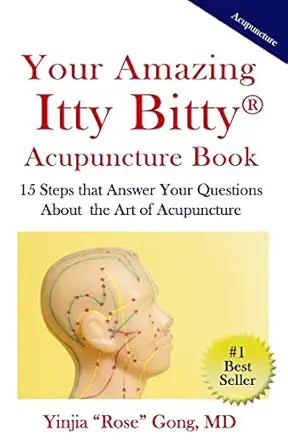 your amazing itty bitty acupuncture book 15 steps that answer your questions about the art of acupuncture 1st