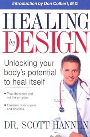 healing by design unlocking your bodys potential to heal itself 1st edition scott hannen 0884199495,