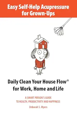 easy self help acupressure for grown ups daily clean your house flow for work home and life 1st edition