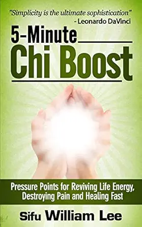 5 minute chi boost five pressure points for reviving life energy and healing fast 1st edition sifu william