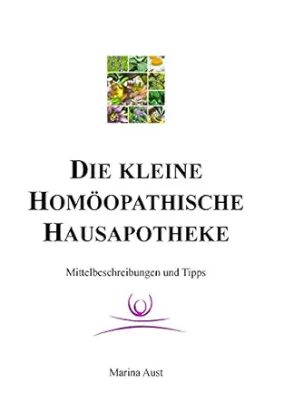 die kleine homa opathische hausapotheke mittelbeschreibungen und tipps 1st edition marina aust 3743127504,