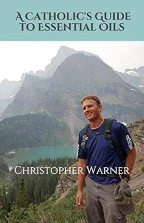 a catholics guide to essential oils 1st edition christopher warner 1671938275, 978-1671938274