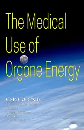 the medical use of orgone energy orgone the cosmic life energy volume 3 1st edition ja 1/4rgen f w fischer