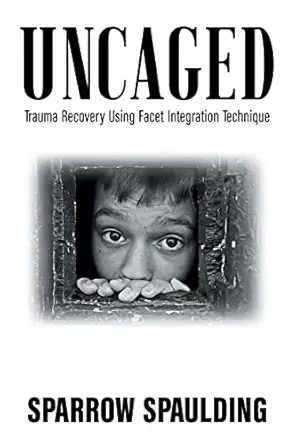 uncaged trauma recovery using facet integration technique 1st edition sparrow spaulding 1732451230,