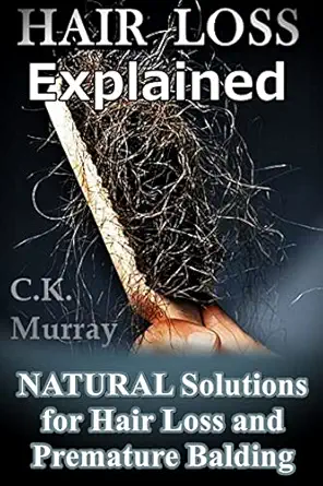 hair loss explained natural solutions for hair loss and premature balding 1st edition c k murray 1986821722,