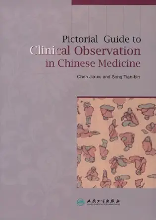 pictorial guide to clinical observation in chinese medicine 1st edition jia xu chen ,tian bin song ,sandra