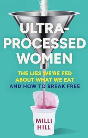 ultra processed women the new no holds barred look into the ultra processed foods industrya s lasting impact