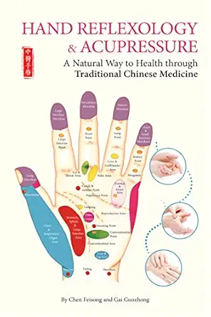 hand reflexology and acupressure a natural way to health through traditional chinese medicine 1st edition