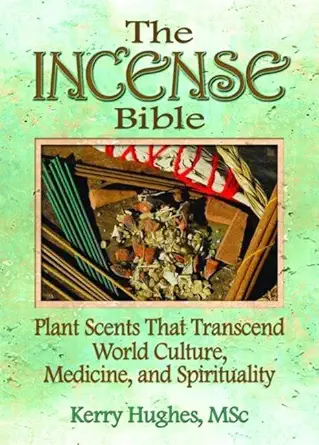 the incense bible plant scents that transcend world culture medicine and spirituality 1st edition dennis j