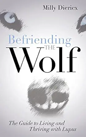 befriending the wolf the guide to living and thriving with lupus 1st edition milly diericx 1630478741,