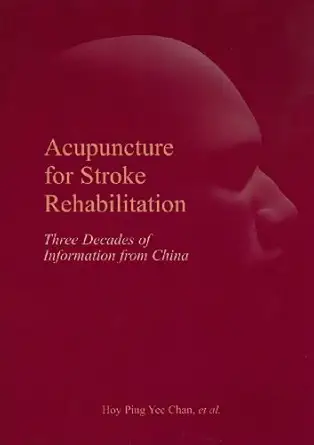acupuncture for stroke rehabilitation three decades of information from china 1st edition hoy ping yee chan