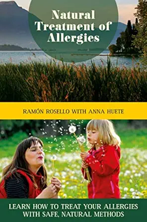 natural treatment of allergies learn how to treat your allergies with safe natural methods 1st edition rama n