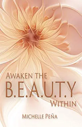 awaken the b e a u t y within 1st edition michelle pea a 1999033116, 978-1999033118