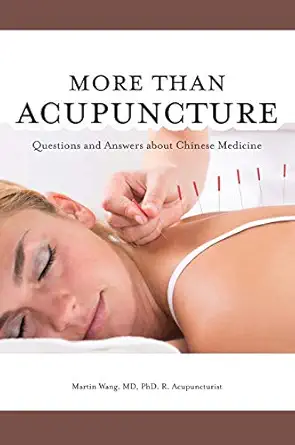 more than acupuncture questions and answers about chinese medicine 1st edition martin wang 1525520547,