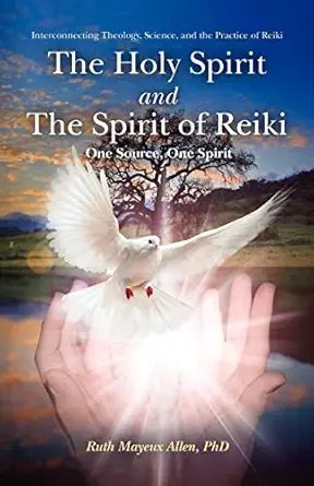 the holy spirit and the spirit of reiki one source one spirit 1st edition ruth mayeux allen ph d 1456507478,