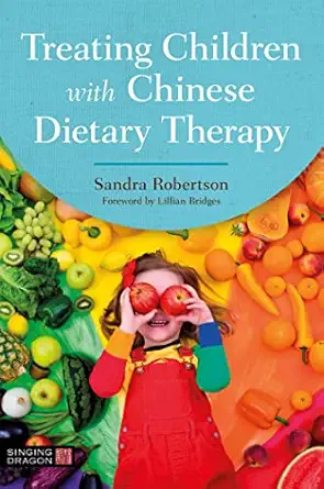 treating children with chinese dietary therapy 1st edition sandra robertson 1787753182, 978-1787753181