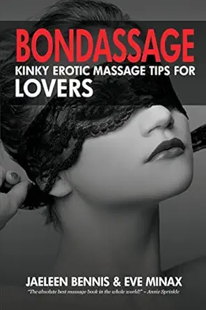 bondassage kinky erotic massage tips for lovers 1st edition jaeleen bennis ,eve minax 1937965198,
