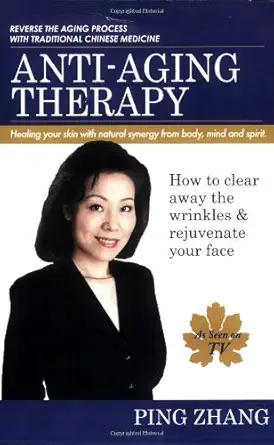anti aging therapy healing your skin with natural synergy from body mind and spirit 1st edition ping zhang