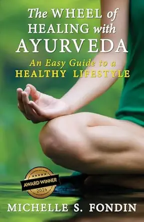 the wheel of healing with ayurveda an easy guide to a healthy lifestyle 1st edition michelle s fondin