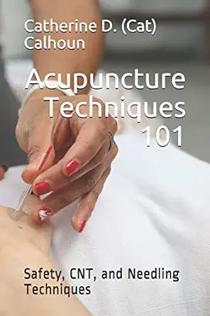 acupuncture techniques 101 safety cnt and needling techniques 1st edition catherine d calhoun l ac