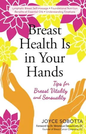 breast health is in your hands tips for breast vitality and sensuality 1st edition joyce sobotta 0578288494,