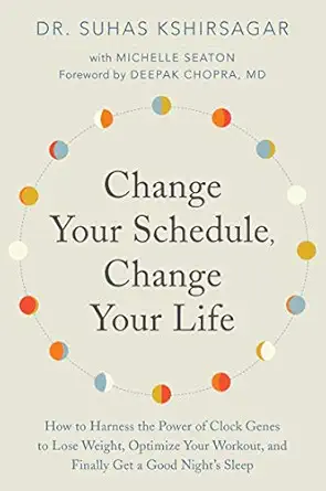 change your schedule change your life how to harness the power of clock genes to lose weight optimize your