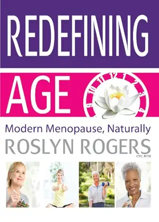redefining age modern menopause naturally 1st edition roslyn rogers 1580542131, 978-1580542135