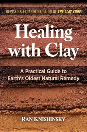 healing with clay a practical guide to earths oldest natural remedy 1st edition ran knishinsky 1644114836,